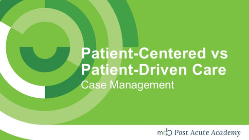 Case Management: Patient-Centered vs Patient-Driven Care