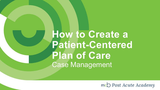 Case Management: How to Create a Patient-Centered Plan of Care