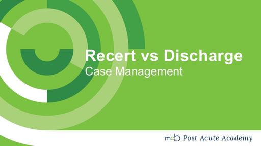 Case Management: Recert vs Discharge