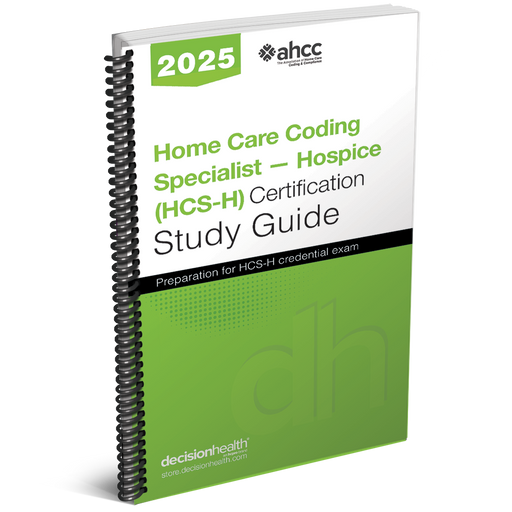 Home Care Coding Specialist: Hospice (HCS-H) Certification Study Guide, 2025