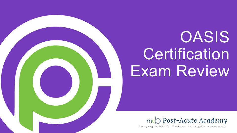 OASIS Certification Exam Review McBee — McBee PostAcute Academy